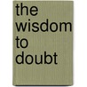 The Wisdom to Doubt door J.L. Schellenberg