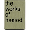 The Works Of Hesiod door Hesiod Hesiod