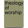 Theology of Worship door Louis Weil