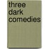 Three Dark Comedies
