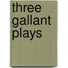 Three Gallant Plays door Fernand Noziere