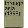 Through Asia (1898) by Sven Anders Hedin