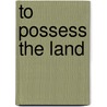 To Possess The Land door Frank Waters