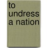 To Undress A Nation door Jacquelyn Crenshaw