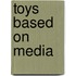 Toys Based on Media