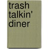 Trash Talkin' Diner door Gerri Palmer