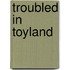 Troubled in Toyland