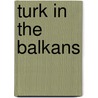 Turk in the Balkans door Thomas Comyn-Platt