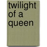 Twilight of a Queen door Susan Carroll