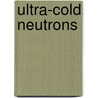 Ultra-Cold Neutrons door Steven K. Lamoreaux