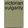 Victorian Vulgarity door Susan David Bernstein