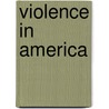 Violence In America by Raymond B. Flannery Jr.