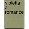 Violetta; A Romance by Ursula Zge Von Manteuffel