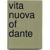 Vita Nuova Of Dante by Alighieri Dante Alighieri