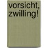 Vorsicht, Zwilling!