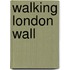 Walking London Wall