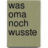 Was Oma noch wusste by Lee Faber