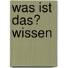 Was ist das? Wissen by Oscar Brenifier