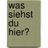 Was siehst du hier?
