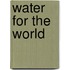 Water for the World