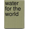 Water for the World by Elizabeth S. Helfman