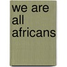 We Are All Africans door Kwadwo Obeng