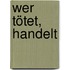 Wer tötet, handelt