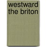Westward the Briton by Robert G. Athearn