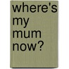 Where's My Mum Now? door Brian Cranwell