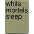 While Mortals Sleep