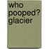 Who Pooped? Glacier