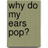 Why Do My Ears Pop?