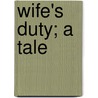 Wife's Duty; A Tale by Amelia Alderson Opie