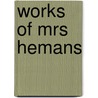 Works Of Mrs Hemans door Felicia Dorothea Hemans