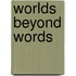 Worlds Beyond Words