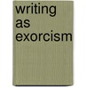 Writing as Exorcism door Ilya Kutik
