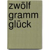 Zwölf Gramm Glück door Feridun Zaimoglu