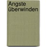 Ängste überwinden by Günter Niklewski