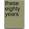These Eighty Years by Henry Solly