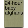 24-Hour Baby Afghans by Rita Weiss Creative Partners