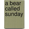 A Bear Called Sunday door Axel Hacke