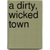 A Dirty, Wicked Town