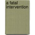 A Fatal Intervention