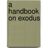 A Handbook on Exodus door Noel D. Osborn