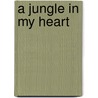 A Jungle in My Heart door Tim Kittleson
