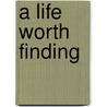 A Life Worth Finding by Fin Anilyn Anthonelly