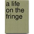 A Life on the Fringe