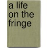 A Life on the Fringe door Harry G. Morris