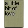 A Little Bit of Love by Cynthia Platt