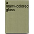 A Many-Colored Glass